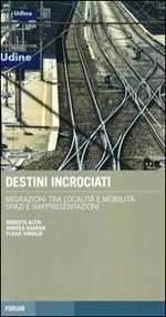 Destini incrociati. Migrazioni tra località e mobilità: spazi e rappresentazioni