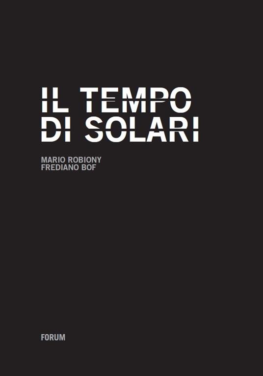 Il tempo di Solari. Storia di una multinazionale tascabile dalla crisi al successo degli ultimi vent'anni - Mario Robiony,Frediano Bof - copertina