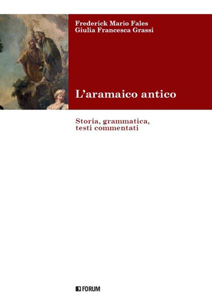 L' aramaico antico. Storia, grammatica, testi commentati - Frederick Mario Fales,Giulia F. Grassi - copertina