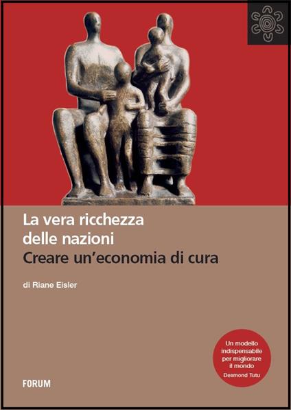 La vera ricchezza delle nazioni. Creare un'economia di cura - Riane Eisler - copertina