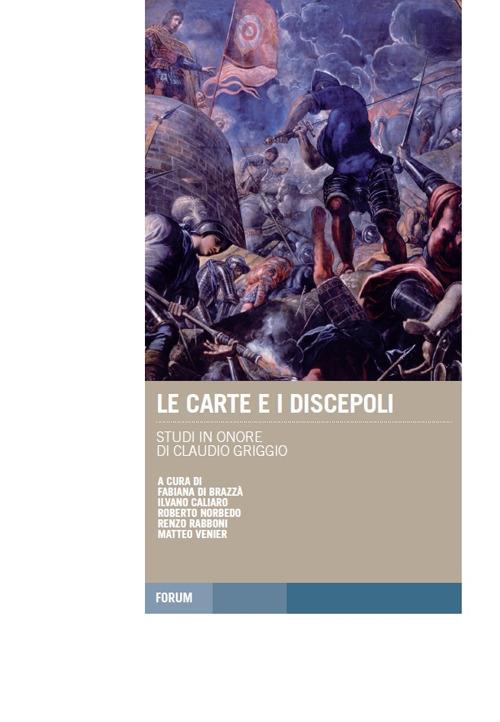 Le carte e i discepoli. Studi in onore di Claudio Griggio - copertina