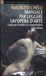 Manuale per leggere un'opera d'arte. Guida per l'analisi e la comprensione della pittura