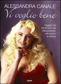 Vi voglio bene. Viaggio nei sentimenti dei telespettatori attraverso le lettere - Alessandra Canale - copertina