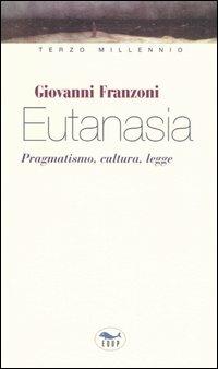 Eutanasia. Pragmatismo, cultura, legge - Giovanni Franzoni - copertina