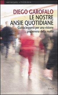 Le nostre ansie quotidiane. Guida leggera per una visione più serena della realtà - Diego Garofalo - copertina