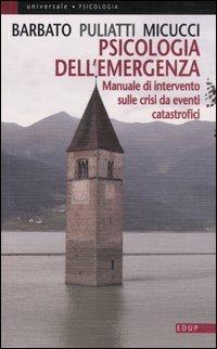 Psicologia dell'emergenza. Manuale di intervento sulle crisi da eventi catastrofici - Renzo Barbato,Maria Puliatti,Marisa Micucci - copertina