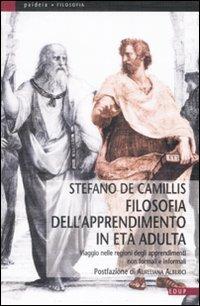 Filosofia dell'apprendimento in età adulta. Viaggio nelle regioni degli apprendimenti non formali e informali - Stefano De Camillis - copertina