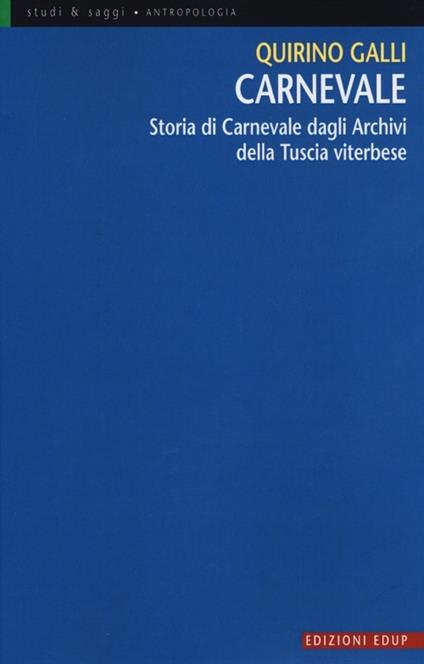 Carnevale. Storia di Carnevale dagli archivi della Tuscia viterbese - Quirino Galli - copertina