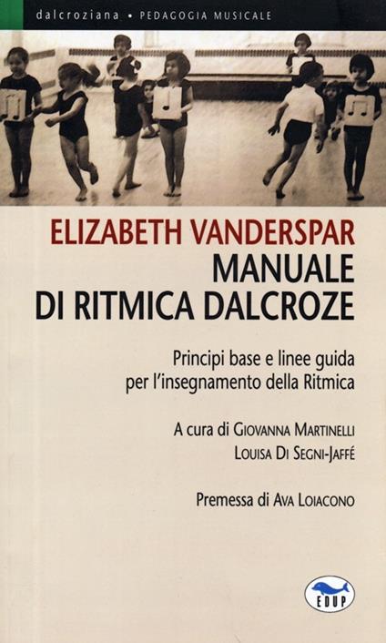 Manuale di ritmica Dalcroze. Principi base e linee guida per l'insegnamento della ritmica - Elizabeth Vanderspar - copertina