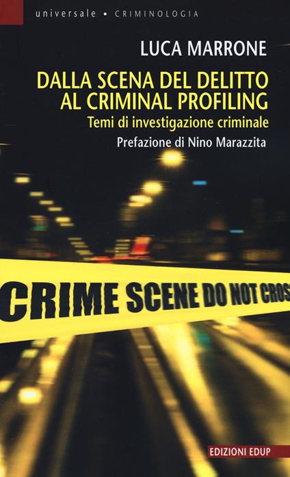 Dalla scena del delitto al criminal profiling. Temi di investigazione criminale - Luca Marrone - copertina