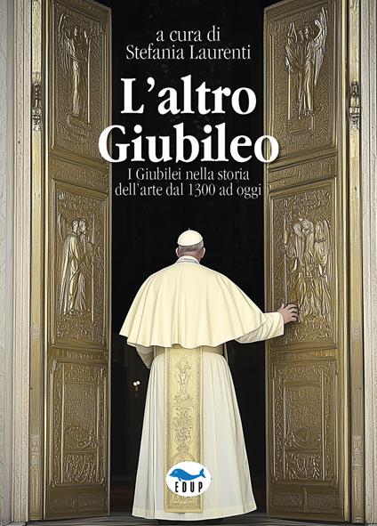 L'altro Giubileo. I Giubilei nella storia dell'arte dal 1300 ad oggi - copertina