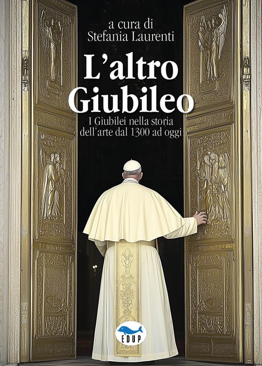 L'altro Giubileo. I Giubilei nella storia dell'arte dal 1300 ad oggi - copertina