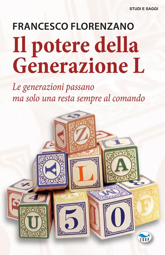 Il potere della generazione L. Le generazioni passano ma solo una resta al comando - Francesco Florenzano - copertina