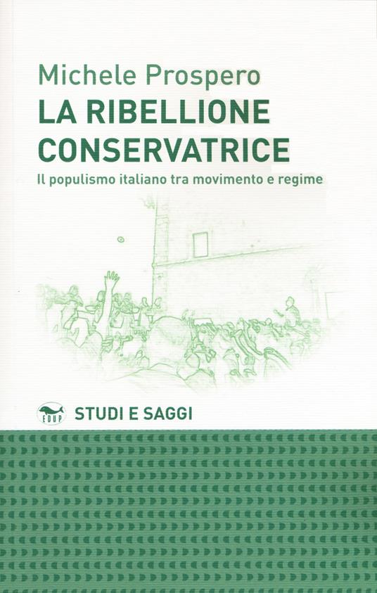 La ribellione conservatrice. Il populismo italiano tra movimento e regime - Michele Prospero - copertina