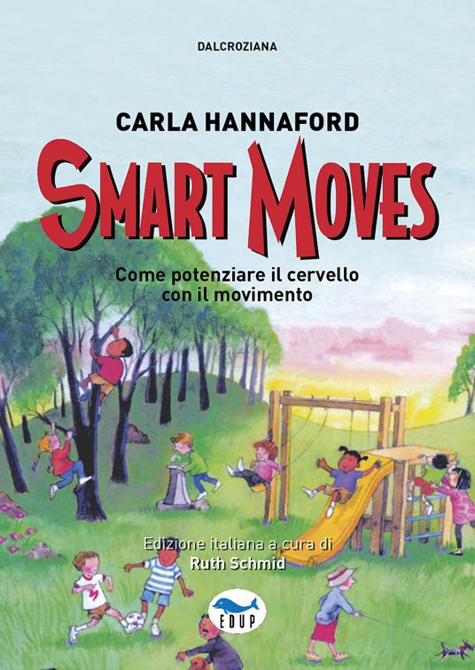 Smart moves. Come potenziare il cervello con il movimento - Carla Hannaford - copertina