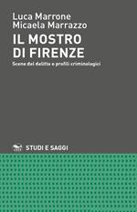 Il mostro di Firenze. Scene del delitto e profili criminologici