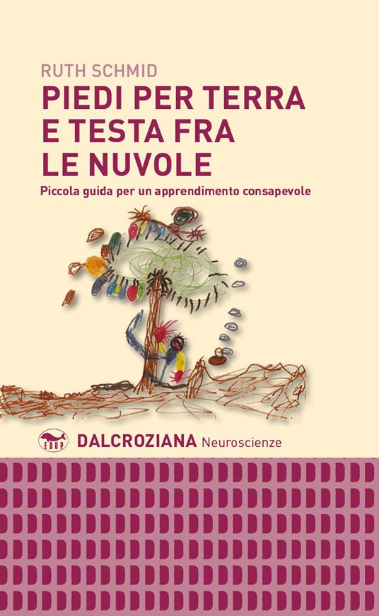 Piedi per terra e testa fra le nuvole. Piccola guida per un apprendimento consapevole - Ruth Schmid - copertina