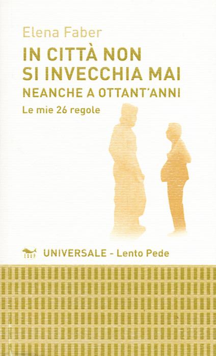 In città non si invecchia mai neanche a ottant'anni. Le mie 26 regole - Elena Faber - copertina