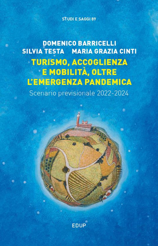 Turismo, accoglienza e mobilità, oltre l'emergenza pandemica. Scenario previsionale 2022-2024 - Domenico Barricelli,Silvia Testa,Maria Grazia Cinti - copertina