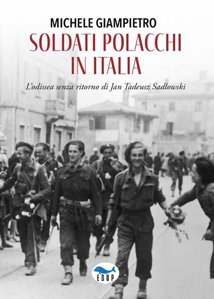 Soldati polacchi in Italia. L'odissea senza ritorno di Jan Tadeusz Sadlowski - Michele Giampietro - copertina