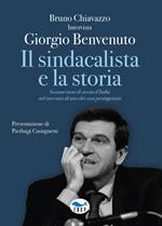 Il sindacalista e la storia. Sessant'anni di storia d'Italia nel racconto di uno dei suoi protagonisti