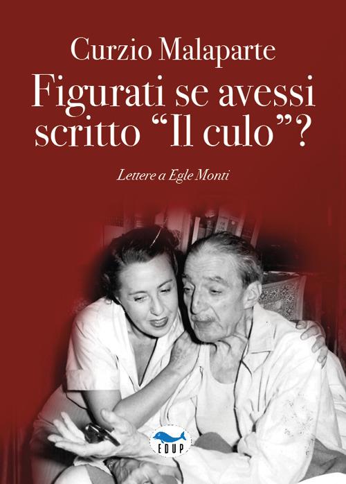 Figurati se avessi scritto «Il culo»? Lettere a Egle Monti - Curzio Malaparte - copertina