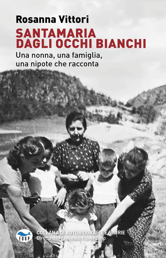 Santamaria dagli occhi bianchi. Una nonna, una famiglia, una nipote che racconta - Rosanna Vittori - copertina