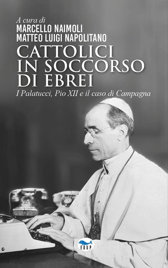 Cattolici in soccorso di ebrei. I Palatucci, Pio XII e il caso di Campagna - copertina
