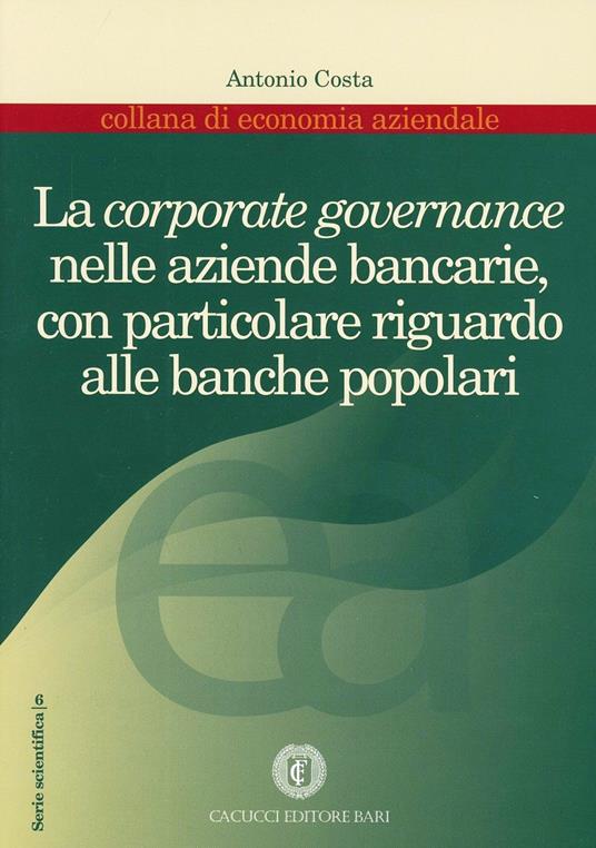 La corporate governance nelle aziende bancarie, con particolare riguardo alle banche popolari - Antonio Costa - copertina