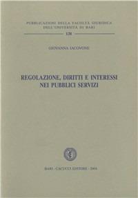 Regolazione, diritti e interessi nei pubblici servizi - Giovanna Iacovone - copertina