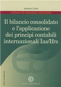 Il bilancio consolidato e l'applicazione dei principi contabili internazionali IAS/IFRS - Antonio Costa - copertina