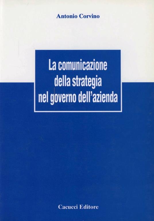 La comunicazione della strategia nel governo dell'azienda - Antonio Corvino - copertina