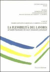 La flessibilità del lavoro. Un'analisi funzionale dei nuovi strumenti contrattuali - copertina