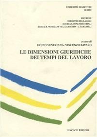 Le dimensioni giuridiche dei tempi del lavoro - Bruno Veneziani,Vincenzo Bavaro - copertina