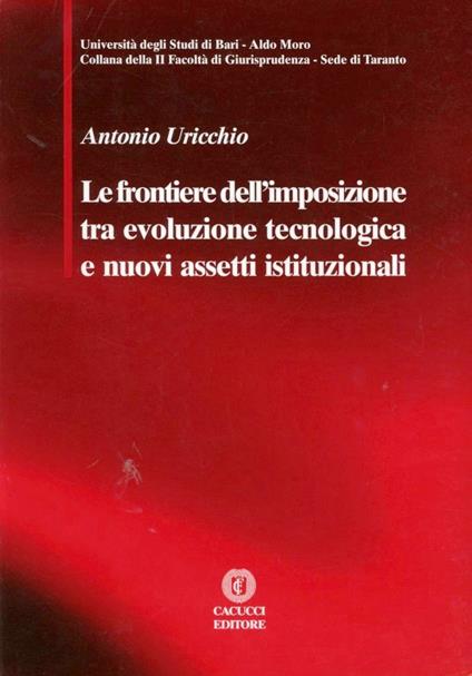 Le frontiere dell'imposizione tra evoluzione tecnologica e nuovi assetti istituzionali - Antonio Uricchio - copertina