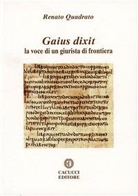 Gaius dixit. La voce di un giurista di frontiera - Renato Quadrato - copertina