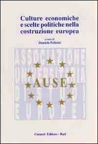 Culture economiche e scelte politiche nella costituzione europea - Daniela Felisini - copertina