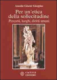 Per un'etica della sollecitudine. Percorsi, luoghi, diritti umani - Amalia Gisotto Giorgini - copertina