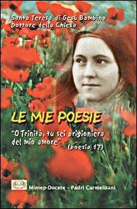 Le mie poesie. O Trinità, tu sei prigioniera del mio amore - Teresa di Lisieux (santa) - copertina