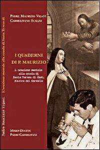 I quaderni di p. Maurizio. L'orazione mentale alla scuola di s. Teresa di Gesù madre del carmelo - Maurizio Vigani - copertina