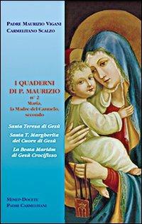 I quaderni di p. Maurizio. Maria la madre del Carmelo secondo s. Teresa di Gesù, s. T. Margherita del Cuore di Gesù, la beata Maria di Gesù Crocifisso - Maurizio Vigani - copertina