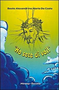 «Ho sete di voi!» - Alexandrina M. Da Costa - copertina