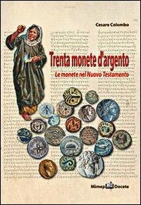 Trenta monete d'argento. Le monete del Nuovo Testamento - Cesare Colombo - copertina