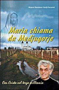 Maria chiama da Medjugorje. 20 anni di apparizioni - Mirjana S. Vasili Zuccarini - copertina
