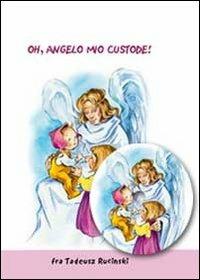 Oh, angelo mio custode. Testo polacco a fronte! Con CD Audio - Tadeusz Rucinski - copertina