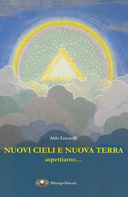 Nuovi cieli e nuova terra aspettiamo... Messaggio cristiano sull'aldilà - Aldo Locatelli - copertina