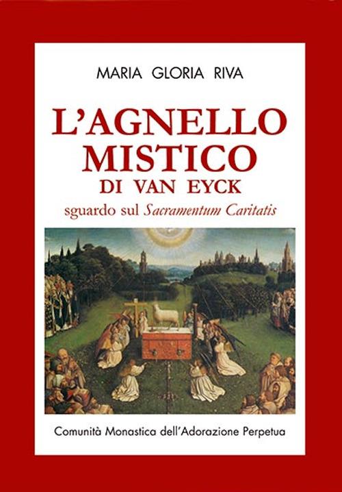 L'agnello mistico di Van Eyck. Sguardo sul Sacramentum caritatis. Con DVD - Maria Gloria Riva - copertina