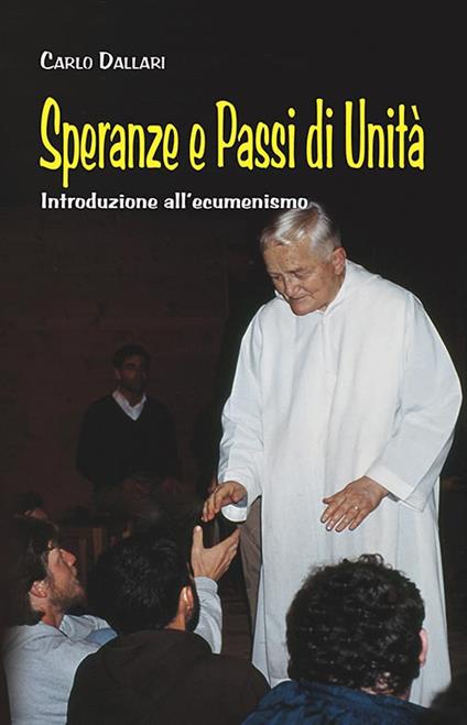 Speranze e passi di unità. Introduzione all'ecumenismo - Carlo Dallari - copertina