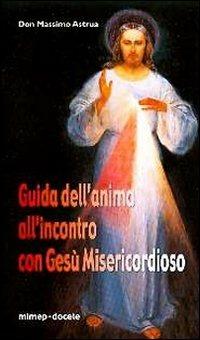 Guida dell'anima all'incontro con Gesù Misericordioso - Massimo Astrua - copertina