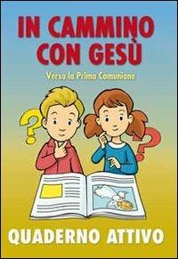 In cammino con Gesù verso la prima comunione. Quaderno attivo - copertina